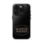 No Spotter Needed Phone Case
